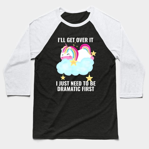 I Just Need To Be Dramatic First Unicorn Cute Baseball T-Shirt by Saishaadesigns